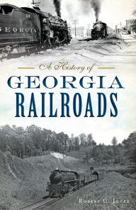 Title: A History of Georgia Railroads, Author: Robert C. Jones