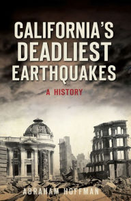 Title: California's Deadliest Earthquakes: A History, Author: Abraham Hoffman