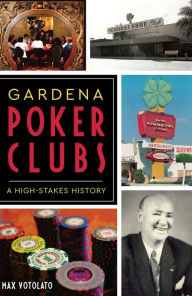 Title: Gardena Poker Clubs: A High-stakes History, Author: Max Votolato