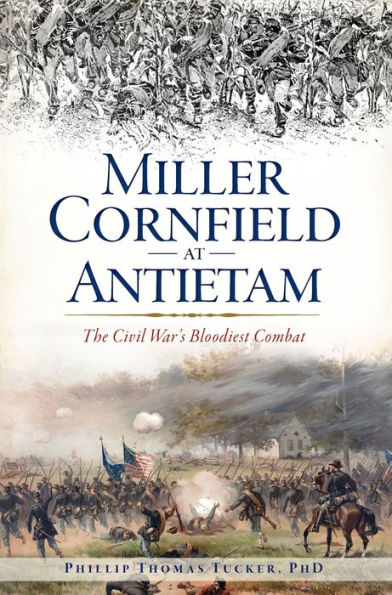 Miller Cornfield at Antietam: The Civil War's Bloodiest Combat