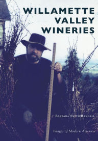 Title: Willamette Valley Wineries, Author: Barbara Smith Randall