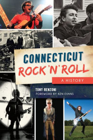 Title: Connecticut Rock 'n' Roll: A History, Author: Tony Renzoni