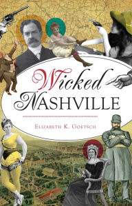 Title: Wicked Nashville, Author: Elizabeth K. Goetsch