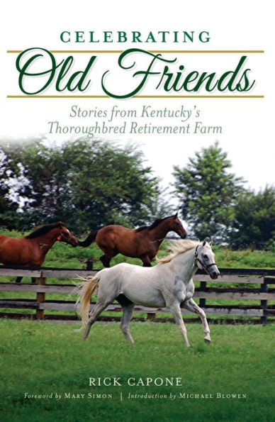 Celebrating Old Friends: Stories from Kentucky's Thoroughbred Retirement Farm