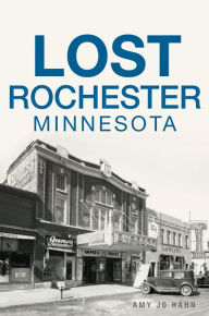 Title: Lost Rochester, Minnesota, Author: Amy Jo Hahn