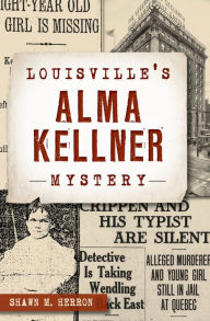 Title: Louisville's Alma Kellner Mystery, Author: Shawn M. Herron