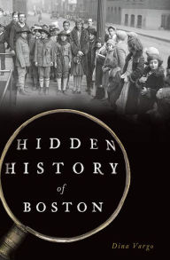 Title: Hidden History of Boston, Author: Dina Vargo