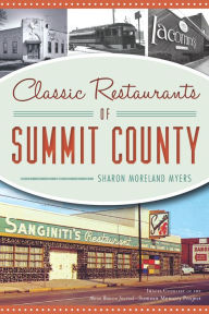 Title: Classic Restaurants of Summit County, Author: Sharon Moreland Myers