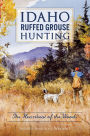 Idaho Ruffed Grouse Hunting: The Heartbeat of the Woods