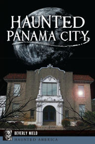 Title: Haunted Panama City, Author: Beverly Nield