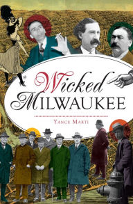 Title: Wicked Milwaukee, Author: Yance Marti