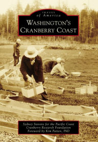 Title: Washington's Cranberry Coast, Author: Sydney Stevens for the Pacific Coast Cranberry Research Foundation