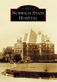 Title: Norwich State Hospital, Author: Christine M. Rockledge
