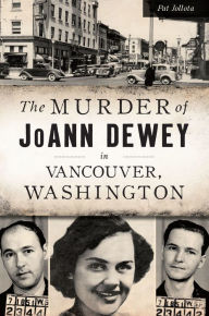 Title: Washington Murder of JoAnn Dewey in Vancouver, Author: Pat Jollota