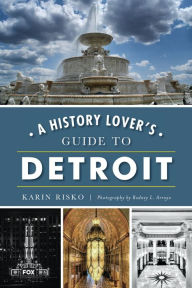 Title: A History Lover's Guide to Detroit, Author: Karin Risko