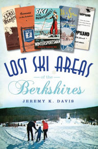 Title: Lost Ski Areas of the Berkshires, Author: Jeremy K. Davis