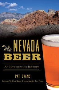 Title: Nevada Beer: An Intoxicating History, Author: Pat Evans