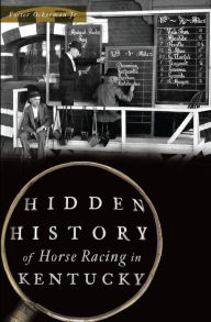 Title: Hidden History of Horse Racing in Kentucky, Author: Foster Ockerman Jr.