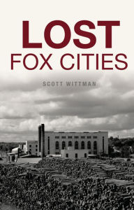 Title: Lost Fox Cities, Author: Scott Wittman