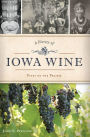 A History of Iowa Wine: Vines on the Prairie