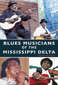 Title: Blues Musicians of the Mississippi Delta, Author: Steven Manheim