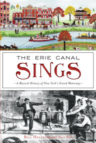 Title: The Erie Canal Sings: A Musical History of New York's Grand Waterway, Author: Bill Hullfish
