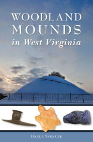 Title: Woodland Mounds in West Virginia, Author: Darla Spencer