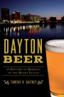 Dayton Beer: A History of Brewing in the Miami Valley