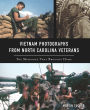 Vietnam Photographs from North Carolina Veterans: The Memories They Brought Home