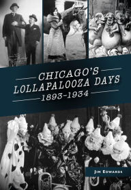 Title: Chicago's Lollapalooza Days: 1893-1934, Author: Jim Edwards