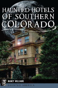 Title: Haunted Hotels of Southern Colorado, Author: Nancy Williams