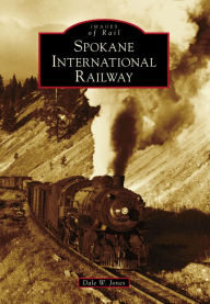 Title: Spokane International Railway, Author: Dale W. Jones