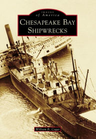 Title: Chesapeake Bay Shipwrecks, Author: William B. Cogar