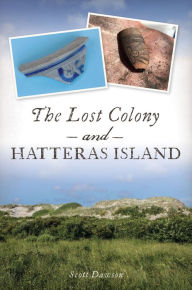 Title: The Lost Colony and Hatteras Island, Author: Scott Dawson