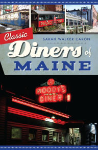 Title: Classic Diners of Maine, Author: Sarah Walker Caron