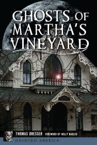 Title: Ghosts of Martha's Vineyard, Author: Tom Dresser