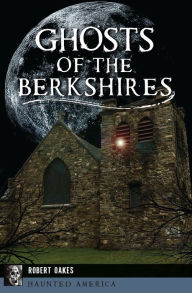 Title: Ghosts of Berkshires, Author: Robert Oakes