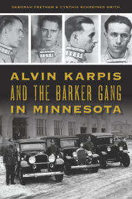 Title: Alvin Karpis and the Barker Gang in Minnesota, Author: Deborah Frethem