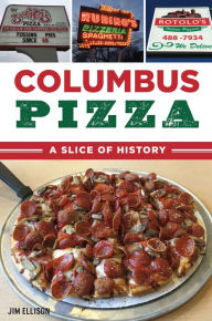 Title: Columbus Pizza: A Slice of History, Author: Jim Ellison