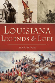 Title: Louisiana Legends & Lore, Author: Alan Brown