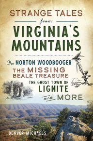 Free audio books mp3 download Strange Tales from Virginia's Mountains: The Norton Woodbooger, The Missing Beale Treasure, the Ghost Town of Lignite and More by Denver Michaels PDF DJVU MOBI 9781439672341