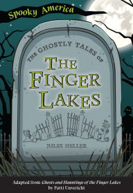 Title: The Ghostly Tales of the Finger Lakes, Author: Jules Heller