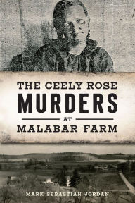 Title: The Ceely Rose Murders at Malabar Farm, Author: Mark Sebastian Jordan