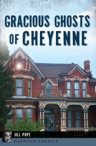 Title: Gracious Ghosts of Cheyenne, Author: Jill Pope