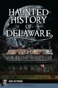 Title: Haunted History of Delaware, Author: Josh Hitchens