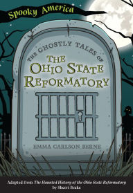 Title: The Ghostly Tales of the Ohio State Reformatory, Author: Emma Carlson Berne