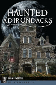 Title: Haunted Adirondacks, Author: Dennis Webster