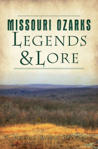 Title: Missouri Ozarks Legends & Lore, Author: Cynthia McRoy Carroll