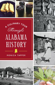 Title: A Culinary Tour Through Alabama History, Author: Monica Tapper
