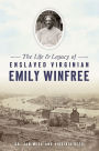 The Life & Legacy of Enslaved Virginian Emily Winfree